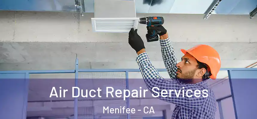 Air Duct Repair Services Menifee - CA