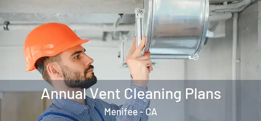 Annual Vent Cleaning Plans Menifee - CA