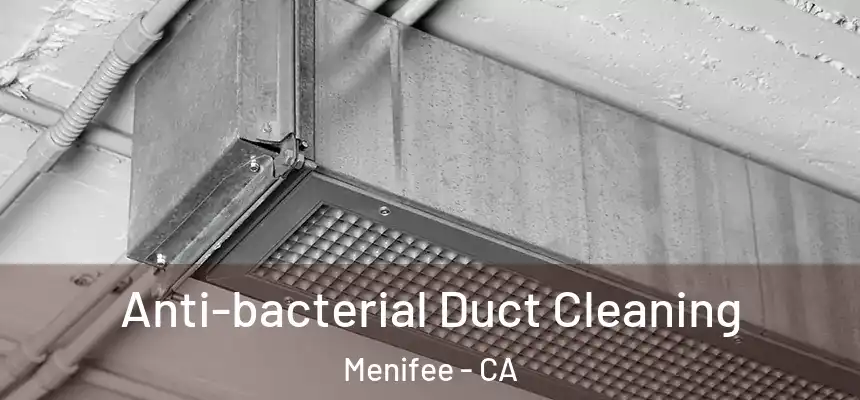  Anti-bacterial Duct Cleaning Menifee - CA