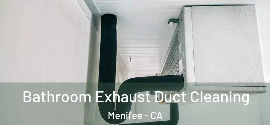 Bathroom Exhaust Duct Cleaning Menifee - CA