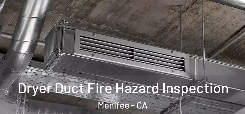  Dryer Duct Fire Hazard Inspection Menifee - CA