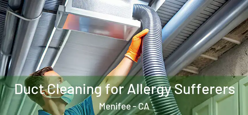 Duct Cleaning for Allergy Sufferers Menifee - CA