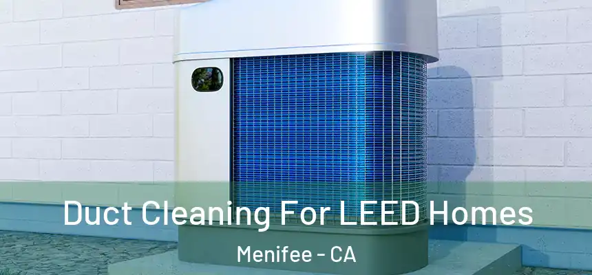  Duct Cleaning For LEED Homes Menifee - CA