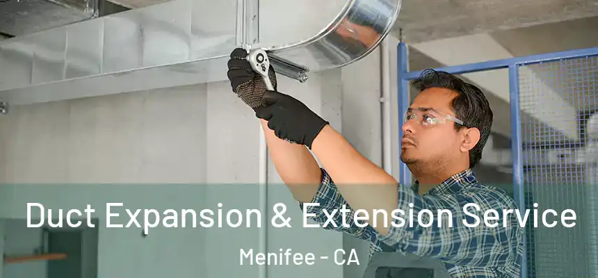 Duct Expansion & Extension Service Menifee - CA