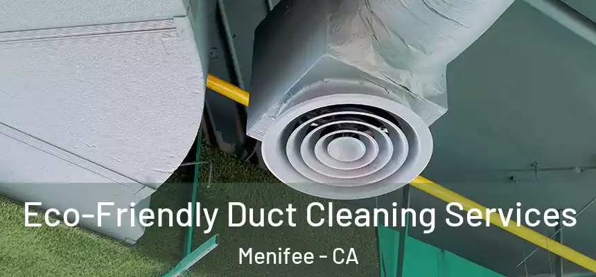  Eco-Friendly Duct Cleaning Services Menifee - CA