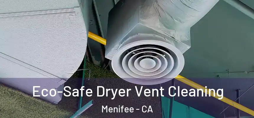  Eco-Safe Dryer Vent Cleaning Menifee - CA