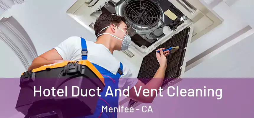  Hotel Duct And Vent Cleaning Menifee - CA