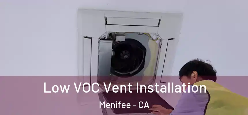 Low VOC Vent Installation Menifee - CA