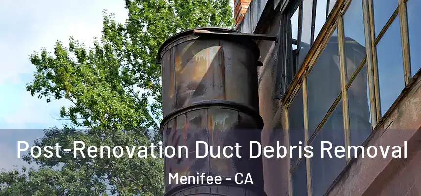  Post-Renovation Duct Debris Removal Menifee - CA